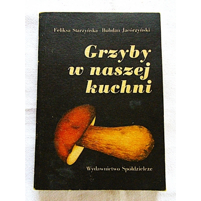 Starzyńska F.  GRZYBY W NASZEJ KUCHNI