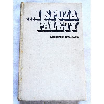 Rafałowski A.  ... I SPOZA PALETY  Wspomnienia