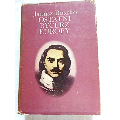 Roszko J. OSTATNI RYCERZ EUROPY