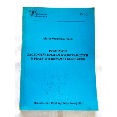Mstowska-Psiuk M. PROPOZYCJE ZAGADNIEŃ I DZIAŁAŃ WYCHOWAWCZYCH...