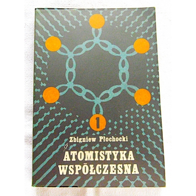 Płochocki Z. ATOMISTYKA WSPÓŁCZESNA Cz1  26/11