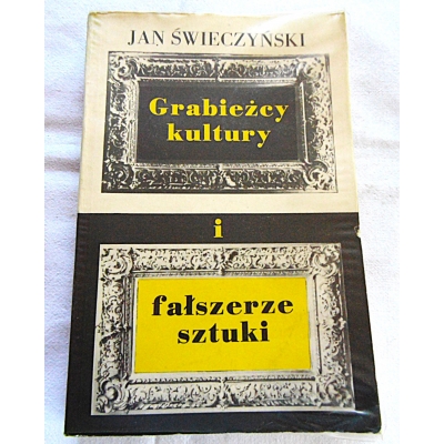 Świeczyński J. GRABIEŻCY KULTURY I FAŁSZERZE SZTUKI