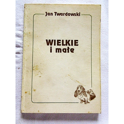 Twardowski J. WIELKIE I małe