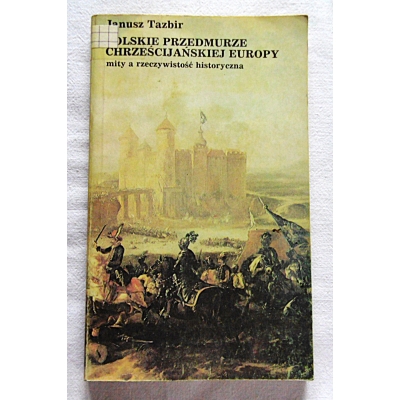 Tazbir J. POLSKIE PRZEDMURZE CHRZEŚCIJAŃSKIEJ EUROPY