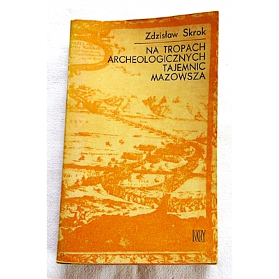 Skrok Z. NA TROPACH ARCHEOLOGICZNYCH TAJEMNIC MAZOWSZA