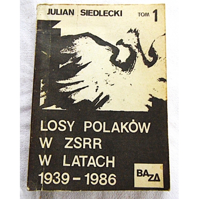 Siedlecki J. LOSY POLAKÓW W ZSSR W LATACH 1939-1986  Tom 1