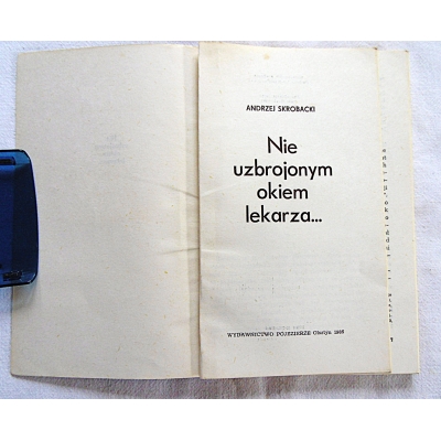Skrobacki A. NIE UZBROJONYM OKIEM LEKARZA ...