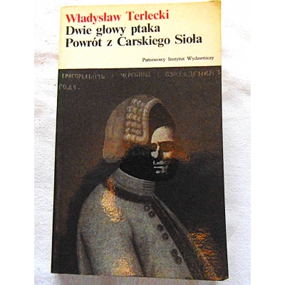 Terlecki W. DWIE GŁOWY PTAKA ,  POWRÓT Z CARSKIEGO SIOŁA