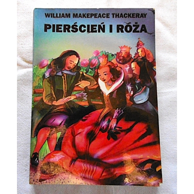 Thackeray W.M. PIERŚCIEŃ I RÓŻA czyli Historia Lulejki i Bulby  192/13