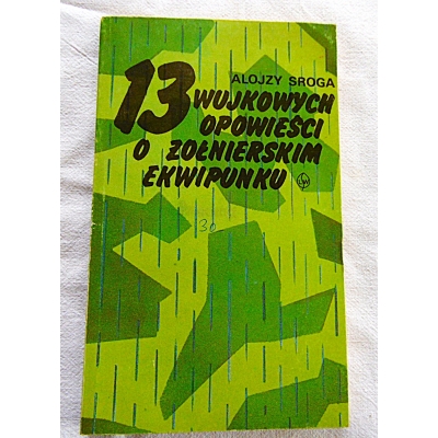 Sroga A. 13 WUJKOWYCH OPOWIEŚCI O ŻOŁNIERSKIM EKWIPUNKU