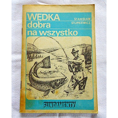 Stupkiewicz S. WĘDKA DOBRA NA WSZYSTKO  107/15