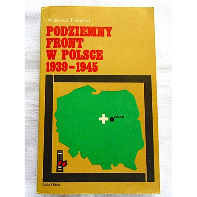 Tuszyński W. PODZIEMNY FRONT W POLSCE 1939 -1945