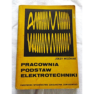 Woźniak J. PRACOWNIA PODSTAW ELEKTROTECHNIKI