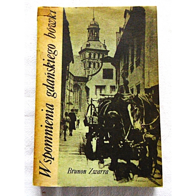Zwarra B. WSPOMNIENIA GDAŃSKIEGO BÓWKI Tom 1