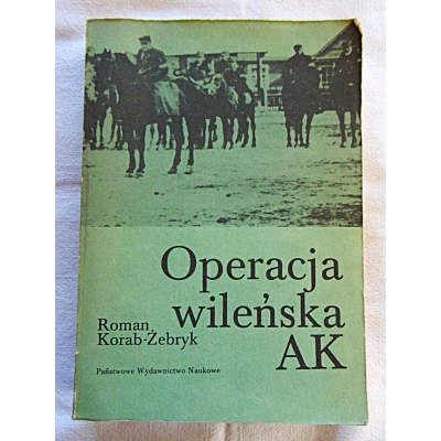 Korab-Żebryk R. OPERACJA  WILEŃSKA  AK