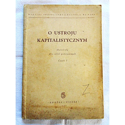 Zawadzki J.  O USTROJU KAPITALISTYCZNYM  Materiały dla szkól politycznych Cz.I
