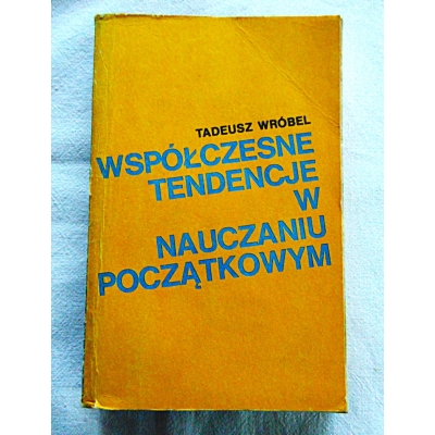 Wróbel T.  WSPÓŁCZESNE TENDENCJE W NAUCZANIU POCZĄTKOWYM