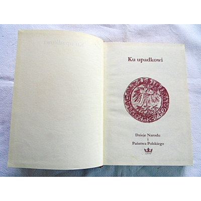 Pr.zb.  KU UPADKOWI  Dzieje Narodu i Państwa Polskiego