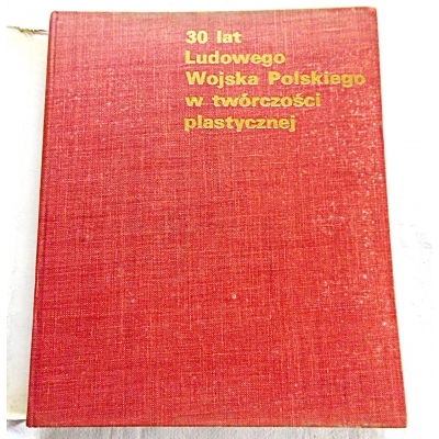 Pr.zb. 30 lat LUDOWEGO WOJSKA POLSKIEGO w twórczości plastycznej