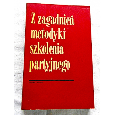 Pr.zb. Z ZAGADNIEŃ METODYKI SZKOLENIA PARTYJNEGO