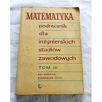 Pr.zb.  MATEMATYKA  Podręcznik dla inżynierskich studiów zawodowych  Tom III