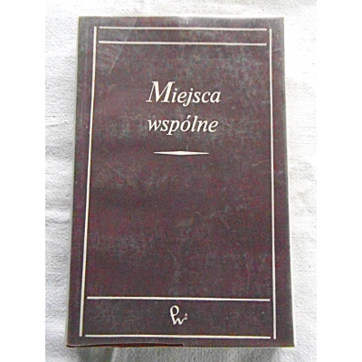 Pr.zb. MIEJSCA WSPÓLNE Szkice o komunikacji literackiej i artystycznej