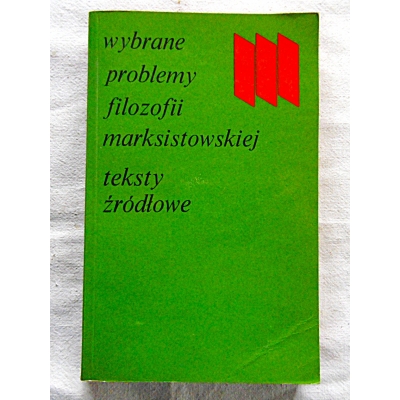 Pr.zb. WYBRANE PROBLEMY FILOZOFII MARKSISTOWSKIEJ   Teksty źródłowe