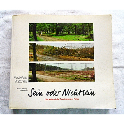 Pr.zb. SEIN ODER NICHTSEIN   Die industrielle Zerstorung der Natur