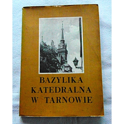 Szczebak W.  BAZYLIKA KATEDRALNA W TARNOWIE  Przewodnik