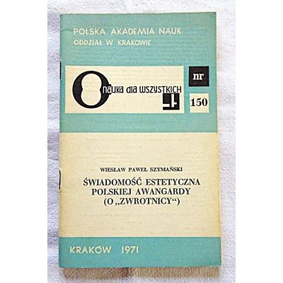 Szymański W.P. ŚWIADOMOŚĆ ESTETYCZNA POLSKIEJ AWANGARDY (O "ZWROTNICY")