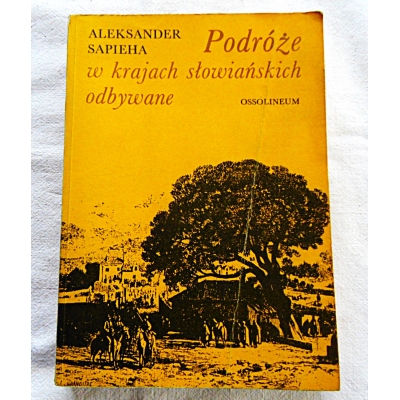 Sapieha A. PODRÓŻE W KRAJACH SŁOWIAŃSKICH ODBYWANE