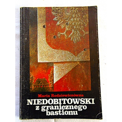 Rodziewiczówna M. NIEDOBITOWSKI Z GRANICZNEGO  BASTIONU