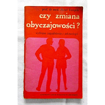 Towpik J. CZY ZMIANA OBYCZAJOWOŚCI ?  wybrane zagadnienia z seksuologii