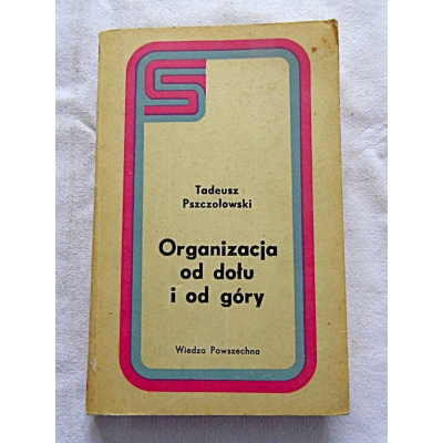 Pszczołowski T. ORGANIZACJA OD DOŁU I OD GÓRY
