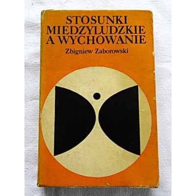Zaborowski Z.. STOSUNKI MIĘDZYLUDZKIE A  WYCHOWANIE