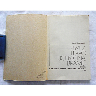 Zieleniewski M. PRZEZ LEKKO UCHYLONĄ BRAMĘ:  Gierek,Jaroszewicz, ...