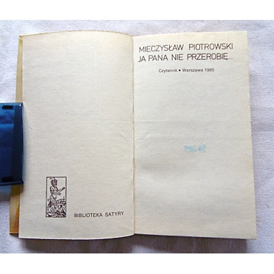 Piotrowski M. JA PANA NIE PRZEROBIĘ ...  Biblioteka satyry