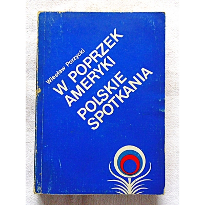 Porzycki W. W POPRZEK AMERYKI Polskie spotkania