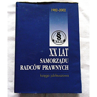 Pr.zb. XX LAT SAMORZĄDU RADCÓW PRAWNYCH 1982-2002  księga jubileuszowa