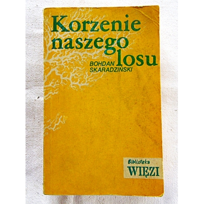 Skaradziński B. KORZENIE NASZEGO LOSU  170/13