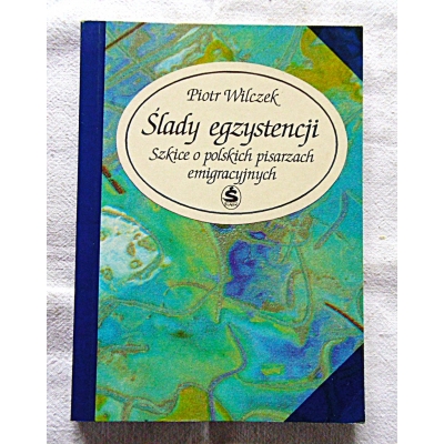 Wilczek P. ŚLADY EGZYSTENCJI Szkice o polskich pisarzach emigracyjnych  26/11