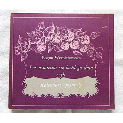 Wernichowska B. LOS UŚMIECHA SIĘ KAŻDEGO DNIA  czyli KALENDARZ OPTYMISTY