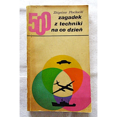 Płochocki Z. 500 ZAGADEK Z TECHNIKI NA CO DZIEŃ