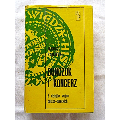 Pajewski J. BUŃCZUK I KONCERZ Z dziejów wojen polsko-tureckich