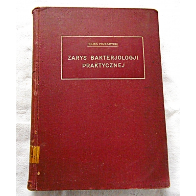 Przesmycki F. ZARYS BAKTERJOLOGJI PRAKTYCZNEJ z uwzględnieniem ...