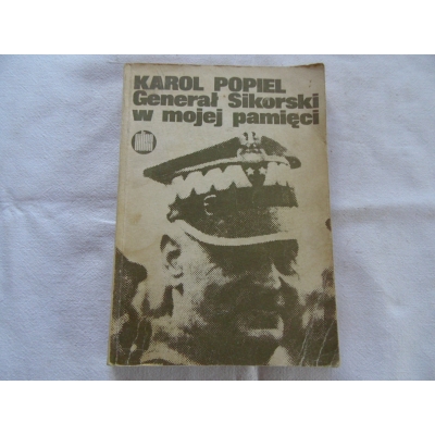 Popiel K. GENERAŁ SIKORSKI W MOJEJ PAMIĘCI
