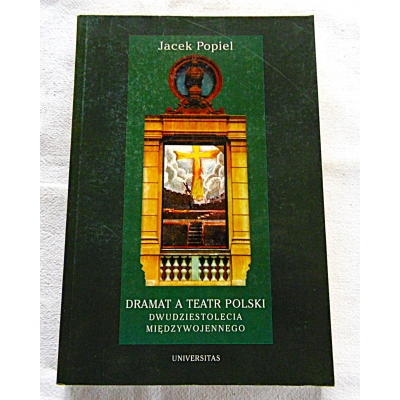 Popiel J. DRAMAT A TEATR POLSKI DWUDZIESTOLECIA MIĘDZYWOJENNEGO