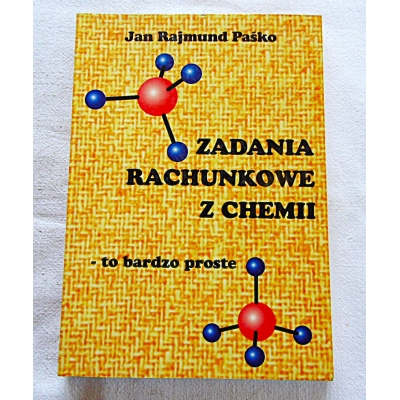 Paśko J.R. ZADANIA RACHUNKOWE Z CHEMII  - to bardzo proste   676/05