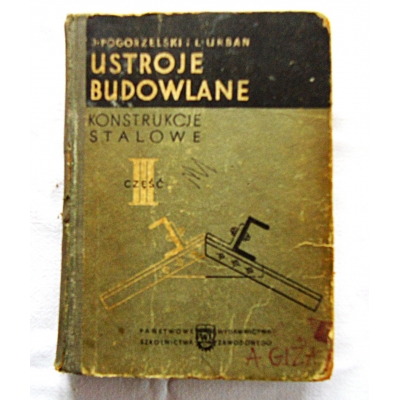 Pogorzelski J. USTROJE  BUDOWLANE Część III  KONSTRUKCJE STALOWE