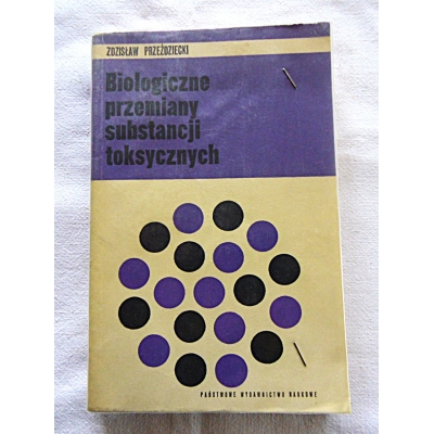 Przeździecki Z. BIOLOGICZNE PRZEMIANY SUBSTANCJI TOKSYCZNYCH